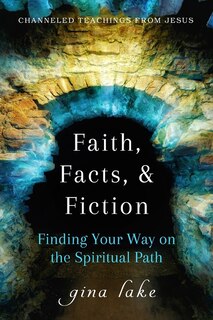 Faith, Facts, and Fiction: Finding Your Way on the Spiritual Path