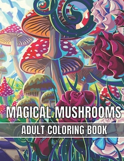 Magical Mushrooms Adult Coloring Book: An Adult Magical Mushrooms Coloring Pages for Stress Relief and Relaxation