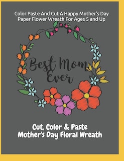 Front cover_Color Paste And Cut A Happy Mother's Day Paper Flower Wreath For Ages 5 And Up Cut, Color & Paste Mother's Day Floral Wreath