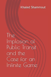 Front cover_The Implosion of Public Transit and the Case for an Infinite Game