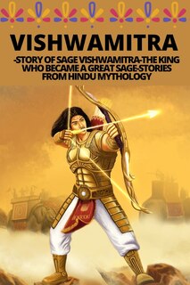 Front cover_Vishwamitra -Story of Sage Vishwamitra-The King Who Became a Great Sage-Stories from Hindu Mythology