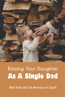 Front cover_Raising Your Daughter As A Single Dad