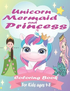 Unicorn, Mermaid And Princess Coloring Book For Kids Ages 4-8: Coloring Books for Kids