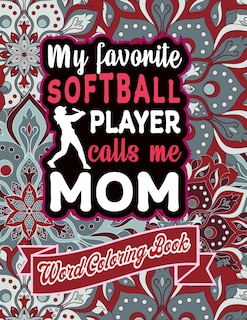 My Favorite Softball Player Calls Me Mom: word coloring book: Mothers day Word Coloring Book for Good Vibes, 8.5 X11 101 Pages, 49 Beautiful Unique Designs