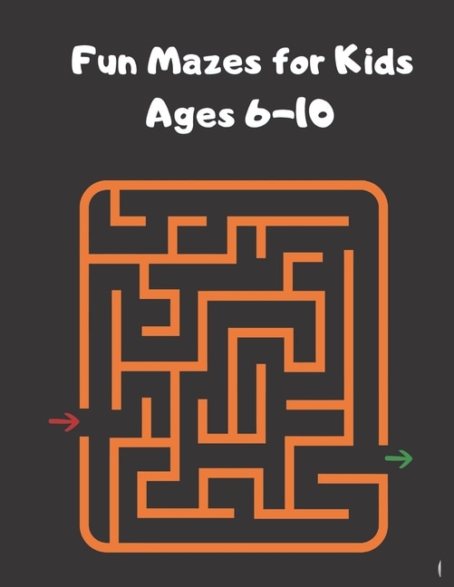 Fun Mazes for Kids Ages 6-10: Your Child's Creativity With These Fun Games, Mazes For Children.