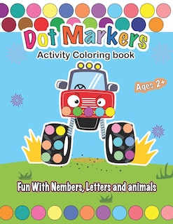 Couverture_Dot Markers Activity Coloring book, Fun With Trucks, Nembers, Letters and animals