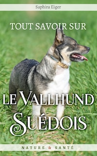 Couverture_Tout Savoir sur le Vallhund Su&eacute;dois