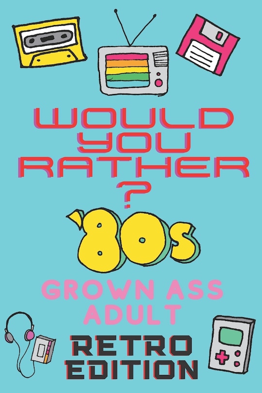 Front cover_Would You Rather? 80's Grown Ass Adult Retro Edition