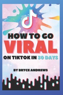 Front cover_How To Go VIRAL On TikTok In 30 Days