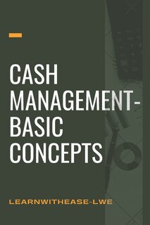 Cash management- basic concepts: learn the cash management basis