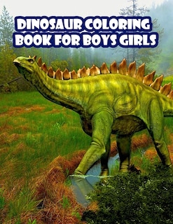 Dinosaur Coloring Book for Boys Girls: Ages - 1-3 2-4 4-8 First of the Coloring Books for kids Great Gift for Little Children and Baby Toddler with Cute Jurassic Prehistoric Animals