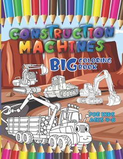 Front cover_Construction machines - Big coloring book for kids ages 4-8