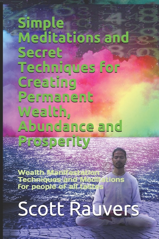 Front cover_Simple Meditations and Secret Techniques for Creating Permanent Wealth, Abundance and Prosperity