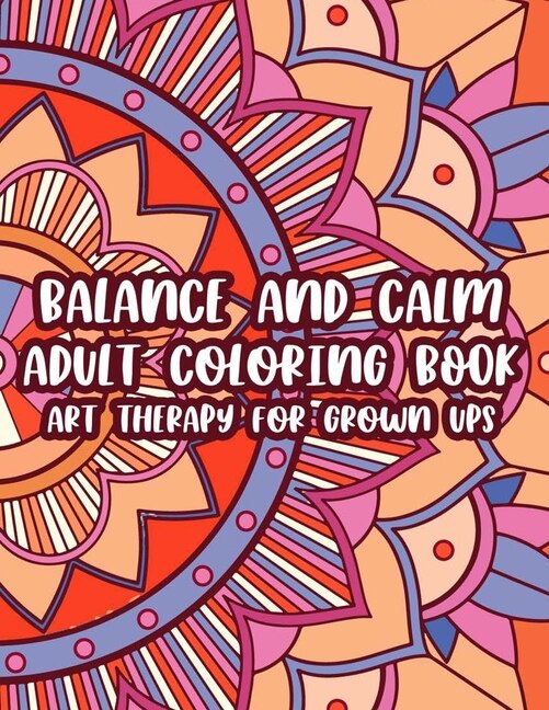 Front cover_Balance And Calm Adult Coloring Book Art Therapy For Grown Ups