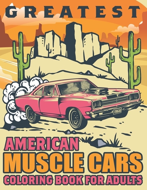 Greatest American Muscle Cars Coloring Book for Adults: 50 Beautiful Coloring Pages of American Muscle Car Designs for Fun and Relaxation