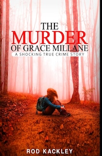 The Murder of Grace Millane: A Shocking True Crime Story