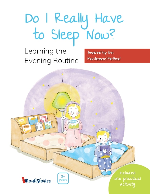 Do I Really Have to Sleep Now?: A Montessori Picture Book About Building Better Habits and Raising Happy Kids Using the Power of Routines