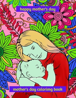 happy mothers day coloring book: Make your mom smile on Mother's Day, this book contains 50 coloring pages, lots of beautiful relaxing and stress relief scenes for adults or children