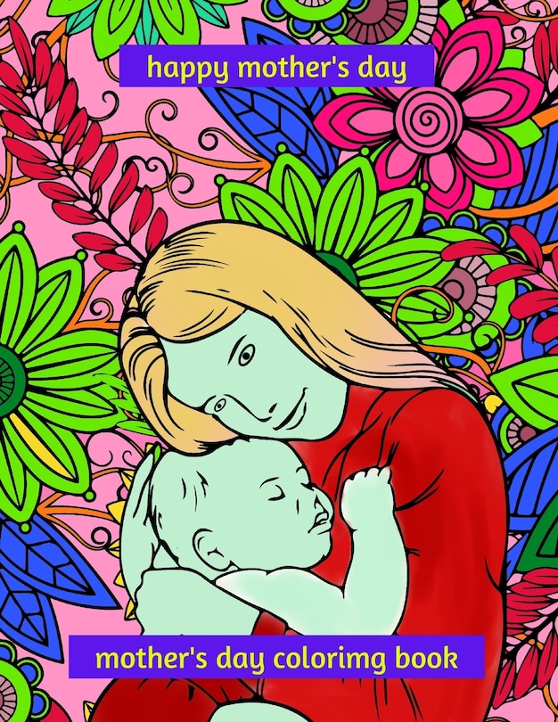 happy mothers day coloring book: Make your mom smile on Mother's Day, this book contains 50 coloring pages, lots of beautiful relaxing and stress relief scenes for adults or children