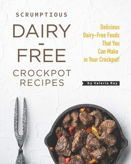 Couverture_Scrumptious Dairy-Free Crockpot Recipes