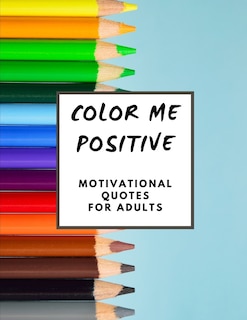 Color Me Positive: Adult coloring book with motivational quotes on geometric backgrounds