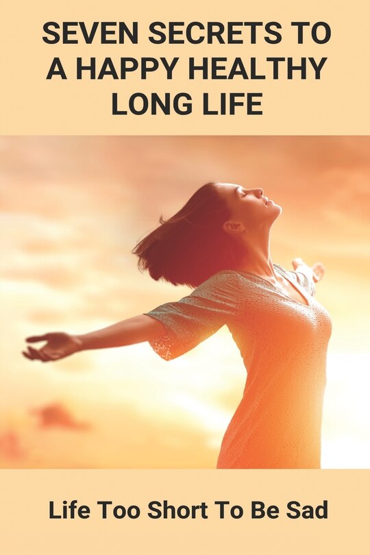 Front cover_Seven Secrets To A Happy Healthy Long Life