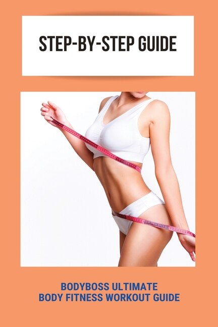 Step by step Guide Bodyboss Ultimate Body Fitness Workout Guide Fitness Guide Template Book By Ardith Goolia tp Indigo