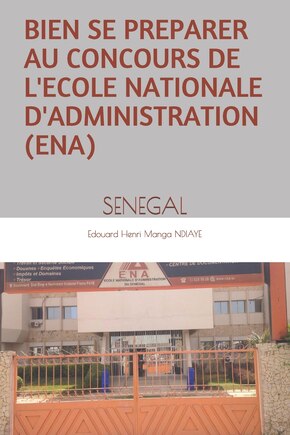 Bien Se Preparer Au Concours de l'Ecole Nationale d'Administration (Ena): Senegal