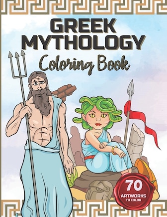 Greek Mythology Coloring Book: Color the Gods and Goddesses, Heroes, Monsters and Mythical Creatures.