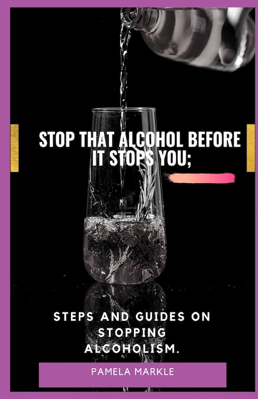 Front cover_Stop That Alcohol Before It Stops You;