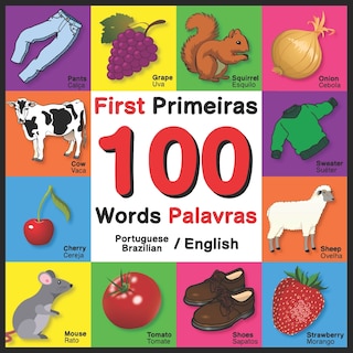 First 100 Words - Primeiras 100 Palavras - Portuguese/English - Brazilian/English: Bilingual Word Book for Kids, Toddlers (English and Portuguese/Brazilian Edition)