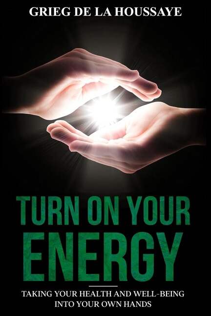 Turn On Your Energy: Taking Your Health and Well-being into Your Own Hands