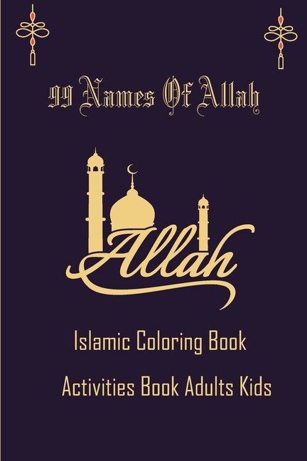Front cover_99 Name Of Allah Islamic Coloring Activities Book Adults Kids