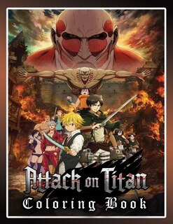 Attack On Titan Coloring Book: Anime Coloring Book Attack On Titan For Adults And Teens High-quality For Get Relaxation And Stress