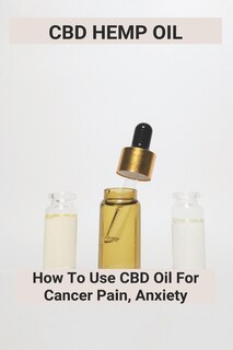 Cbd Hemp Oil: How To Use Cbd Oil For Cancer Pain, Anxiety: Charlotte's Web Cbd Oil
