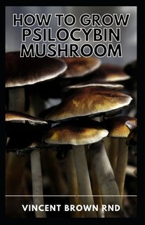 Front cover_How to Grow Psilocybin Mushroom