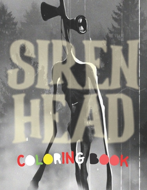 Siren Head Coloring Book: Siren Head Creatures and Creeps, Plenty of Fantastic Designs & Illustrations for Kids & Adult