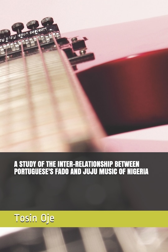 A Study of the Inter-Relationship Between Portuguese's Fado and Juju Music of Nigeria