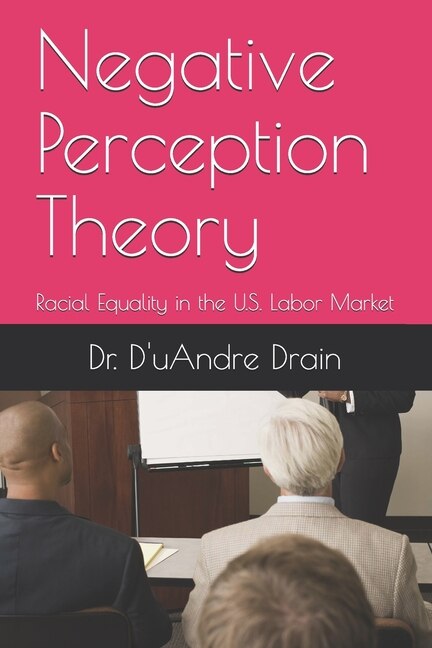 Negative Perception Theory: Racial Equality in the U.S. Labor Market