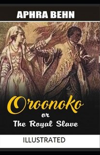 Oroonoko: Or, The Royal Slave Illustrated