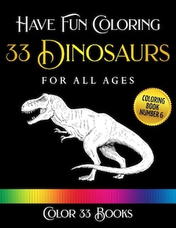 Have Fun Coloring 33 Dinosaurs: Coloring Book 6