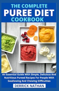 Front cover_The Complete Puree Diet Cookbook