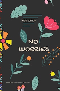 Front cover_No Worries - Kids Edition - Manage Your Thoughts and Lift Your Spirits