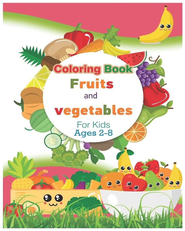 Coloring Book Fruits and vegetables For Kids Ages 2-8: Easy Reader Books, Children Around the World Books, Preschool Prep Books, Amazing Vegetable and Fruit - Coloring Book for Toddlers -