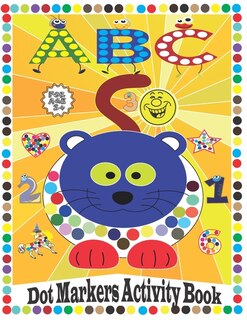 Dot Markers Activity Book abc 123 animals and shapes: Learn the number, alphabet and shape for toddlers - Paint Dots For Toddler - Preschool - Kindergarten - Girls - Boys - Kids Ages 2+