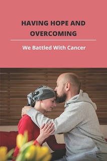 Having Hope And Overcoming: We Battled With Cancer: When Your Child Gets Cancer
