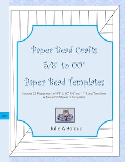 Paper Bead Crafts 5/8 to 00 Paper Bead Templates: Includes 25 Pages each of 5/8 to 00, 81/2 and 11 Long Templates