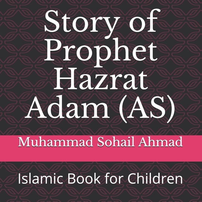 Story of Prophet Hazrat Adam (AS): Islamic Book for Children