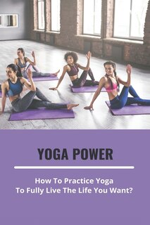 Yoga Power: How To Practice Yoga To Fully Live The Life You Want?: Yoga Mat Size Guide
