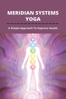 Meridian Systems Yoga: A Simple Approach To Improve Health: Yin Yoga Pericardium Meridian